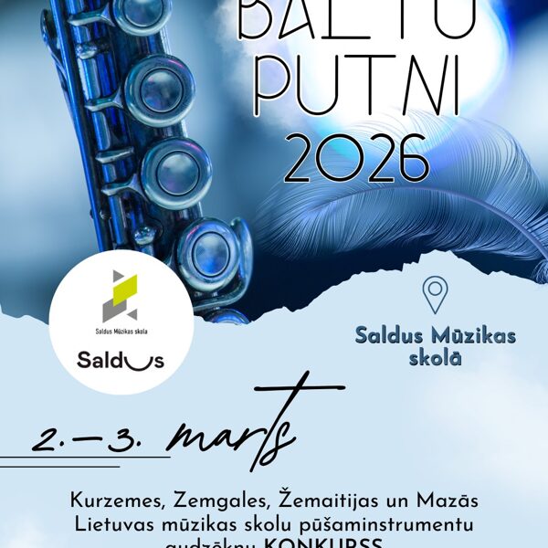 Kurzemes, Zemgales, Žemaitijas un Mazās Lietuvas mūzikas skolu pūšaminstrumentu audzēkņu konkurss “BALTU PUTNI 2026”.