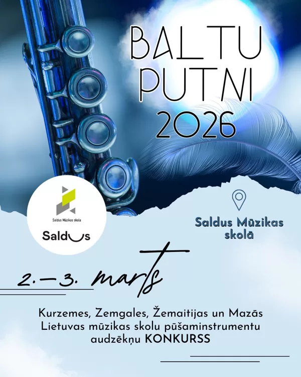 Kurzemes, Zemgales, Žemaitijas un Mazās Lietuvas mūzikas skolu pūšaminstrumentu audzēkņu konkurss “BALTU PUTNI 2026”.